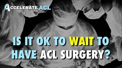 Is It OK To Wait To Have ACL Surgery?