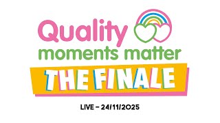 Quality Moments Matter - The Finale