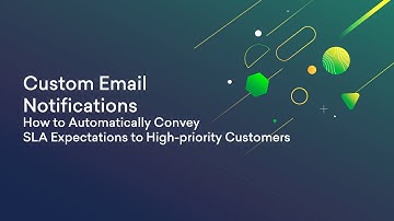 Custom Email Notifications: How to Automatically Convey SLA Expectations to  High-priority Customers