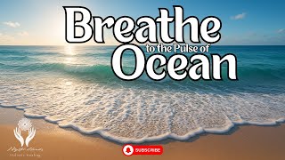 Breathe to the Pulse of Ocean | Emotional Reset with Rhythmic Waves | Ambient Music 528Hz Frequency