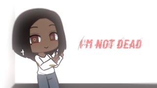 I'm alive, i'm not dead |