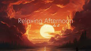 Relaxing Afternoon  EP 2 | Relaxing, calming, beautiful tunes [Chillout Music]