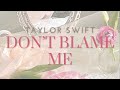 Don&#39;t Blame Me - Taylor Swift (Lyrics)