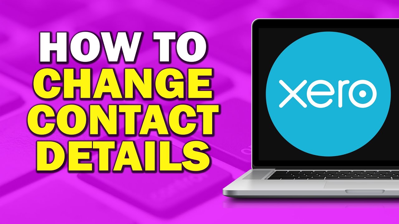 How To Change Contact Details In Xero (Quick Tutorial) - YouTube