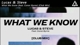 Lucas & Steve - What We Know (feat. Conor Byrne) [Extended Club Mix]