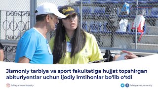 Jismoniy tarbiya va sport fakulteti abituriyentlari uchun ijodiy imtihonlar bo‘lib o‘tdi