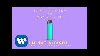 Смотреть клип Loud Luxury And Bryce Vine - Im Not Alright (Edx'S Dubai Skyline Remix) [Official Audio]