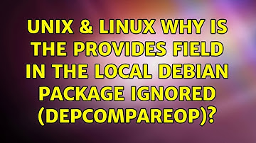 Unix & Linux: Why is the Provides field in the local Debian package ignored (DepCompareOp)?