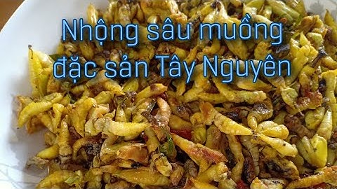 Nhộng sâu muồng -đặc sản Tây Nguyên