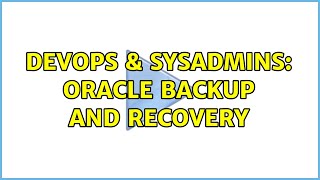 Famous DevOps & SysAdmins: Oracle backup and recovery (2 Solutions!!) Profile