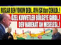 Ruslar Çekildi ÖZEL KUVVETLER BÖLGEYE GİRDİ Dev Harekat An Meselesi