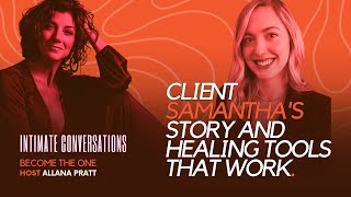 Intimate Conversations - Become The One: Client Samantha's Story & Healing Tools That Work