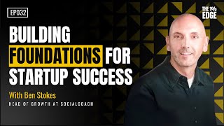 E32 - BUILDING FOUNDATIONS FOR STARTUP SUCCESS | With Ben Stokes