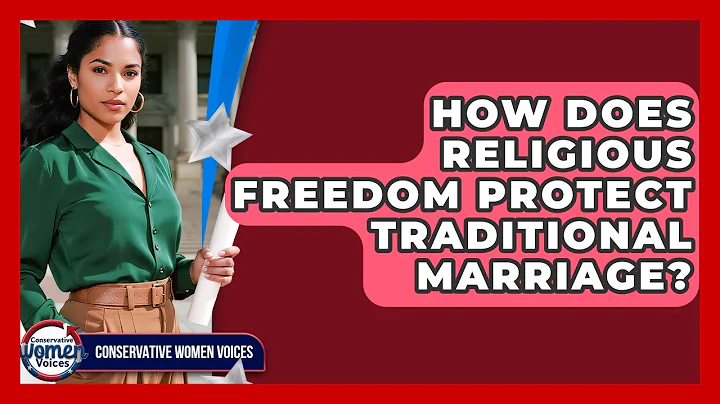 How Does Religious Freedom Protect Traditional Marriage? - Conservative Women Voices