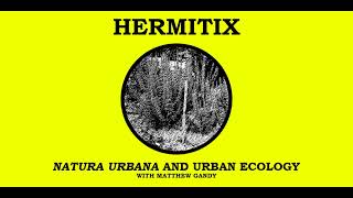 Natura Urbana and Urban Ecology with Matthew Gandy