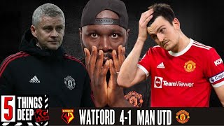 5 THINGS DEEP - Watford vs Man Utd - 4:1 - Ole Is A Disaster - Mild Rant