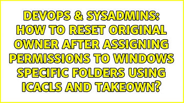 How to reset original owner after assigning permissions to Windows specific folders using ICACLS...
