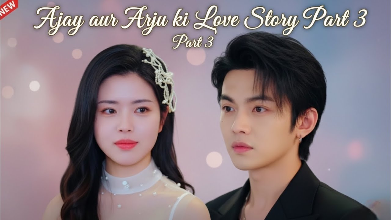 Ajay Arju Love Story 💔🥹 | Ep 03 | Ajay Love Tales 💞$ Korean Chinese Drama Hindi |