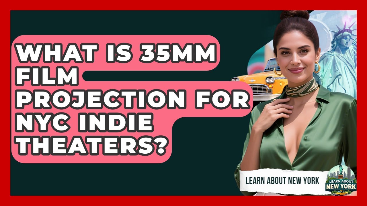 What Is 35mm Film Projection For NYC Indie Theaters? - Learn About New York
