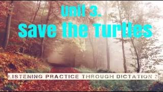 Listening Practice Through Dictation 2 ► Unit 3. Save the Turtles