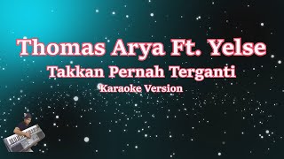 THOMAS ARYA & YELSE - TAKKAN PERNAH TERGANTI (Karaoke Lirik Tanpa Vocal)