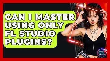 Can I Master Using Only FL Studio Plugins? - Electronic Mix Masters