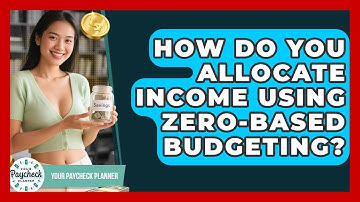 How Do You Allocate Income Using Zero-based Budgeting? - Your Paycheck Planner