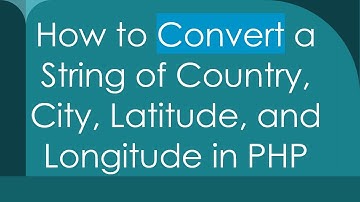 How to Convert a String of Country, City, Latitude, and Longitude in PHP