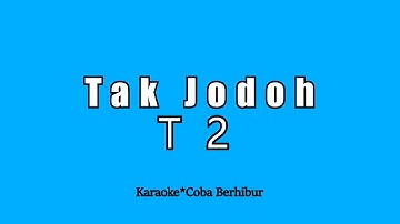 T2 - TAK JODOH (Karaoke HD)