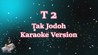 T2 - TAK JODOH (Karaoke Lirik Tanpa Vocal)