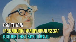 Kisah Teladan Habib Abdurrahman bin Ahmad Assegaf Bukit Duri Tebet (Sayyidil Walid)
