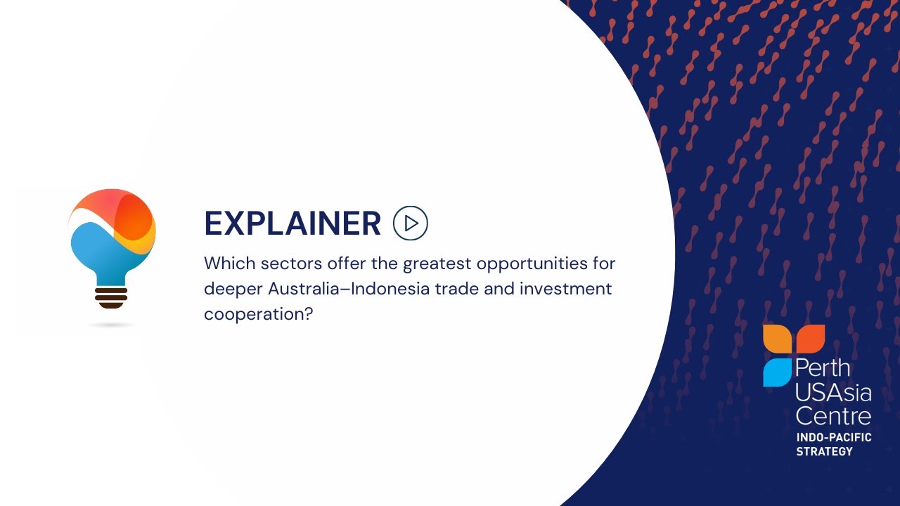 Sectors with greatest opportunities for deeper Australia–Indonesia trade and investment cooperation?