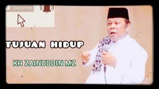 KH ZAINUDDIN MZ || TUJUAN HIDUP