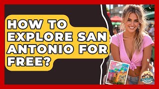 How To Explore San Antonio For Free? - Everything About San Antonio
