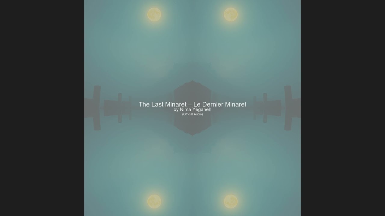 The Last Minaret – Le Dernier Minaret by Nima Yeganeh Official Music
