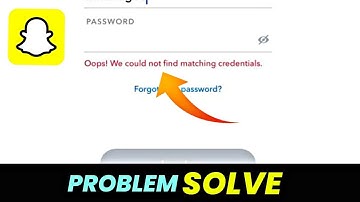Fix Snapchat Login Problem - Oops We Could Not Find Matching Credentials