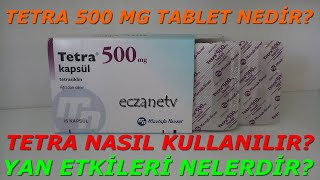 Tetra 500 Mg Kapsül Nedir? Tetra Kapsülün Yan Etkileri Nelerdir? Tetra Kapsül Nasıl Kullanılır?