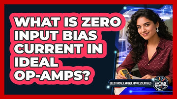 What Is Zero Input Bias Current In Ideal Op-Amps?