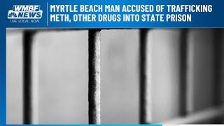 Myrtle Beach man accused of trafficking drugs into state prison