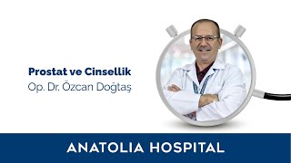 Prostat Ve Cinsellik Op. Dr. Özcan Doğtaş Bilgilendiriyor.