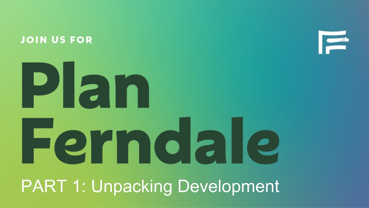 Plan Ferndale Digital Summit PART 1 UNPACKING DEVELOPMENT