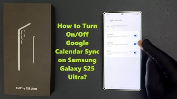 How to Turn On/Off Google Calendar Sync on Samsung Galaxy S25 Ultra?