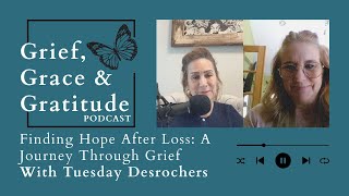 Finding Hope After Loss: A Journey Through GriefWith Tuesday Desrochers