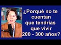 ¿ Porqué no te cuentan que tendrías que vivir 200-300 años?