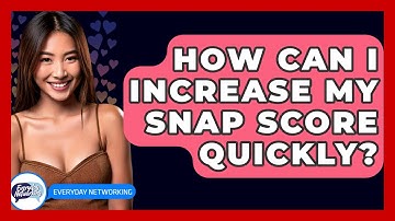 How Can I Increase My Snap Score Quickly? - Everyday-Networking