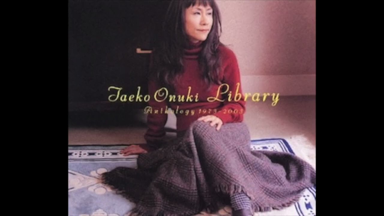 大貫妙子/Library～anthology 1973ー2003 大貫妙子 Taeko Onuki / Library〜Anthology 1973-2003 - YouTube