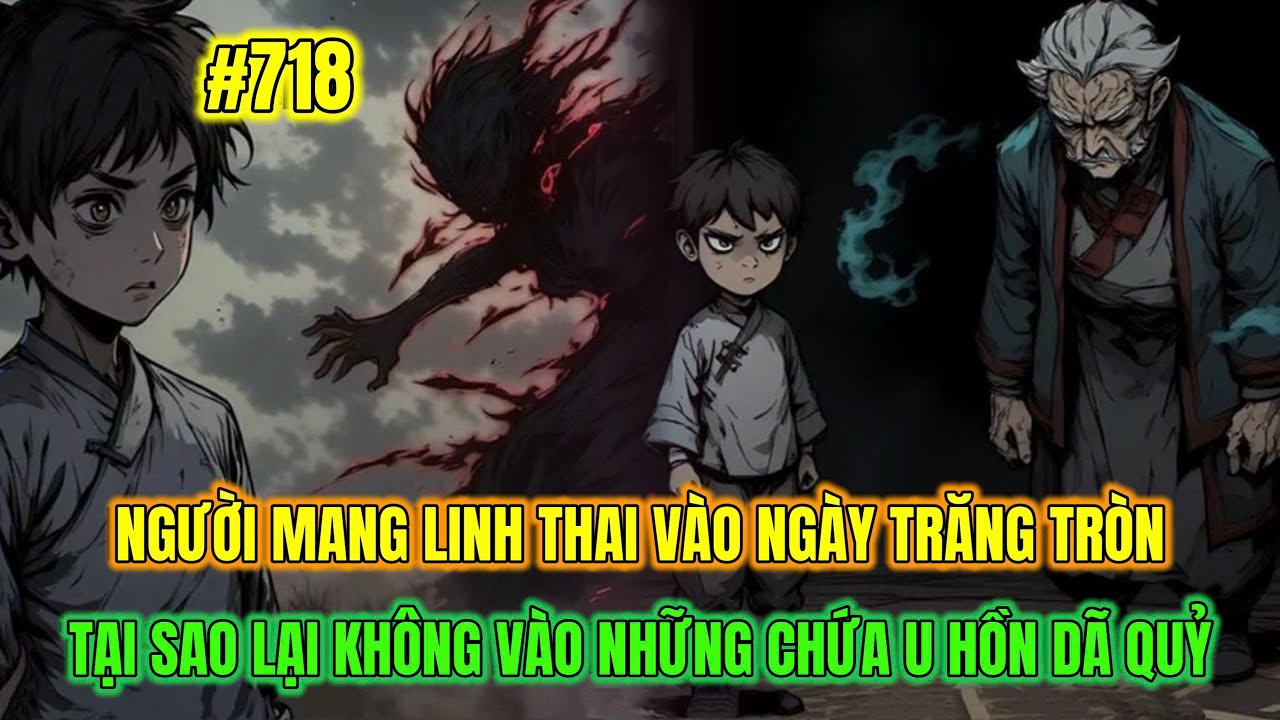 NGƯỜI MANG LINH THAI VÀO NGÀY TRĂNG TRÒN - TẠI SAO LẠI KHÔNG VÀO NHỮNG CHỨA U HỒN DÃ QUỶ