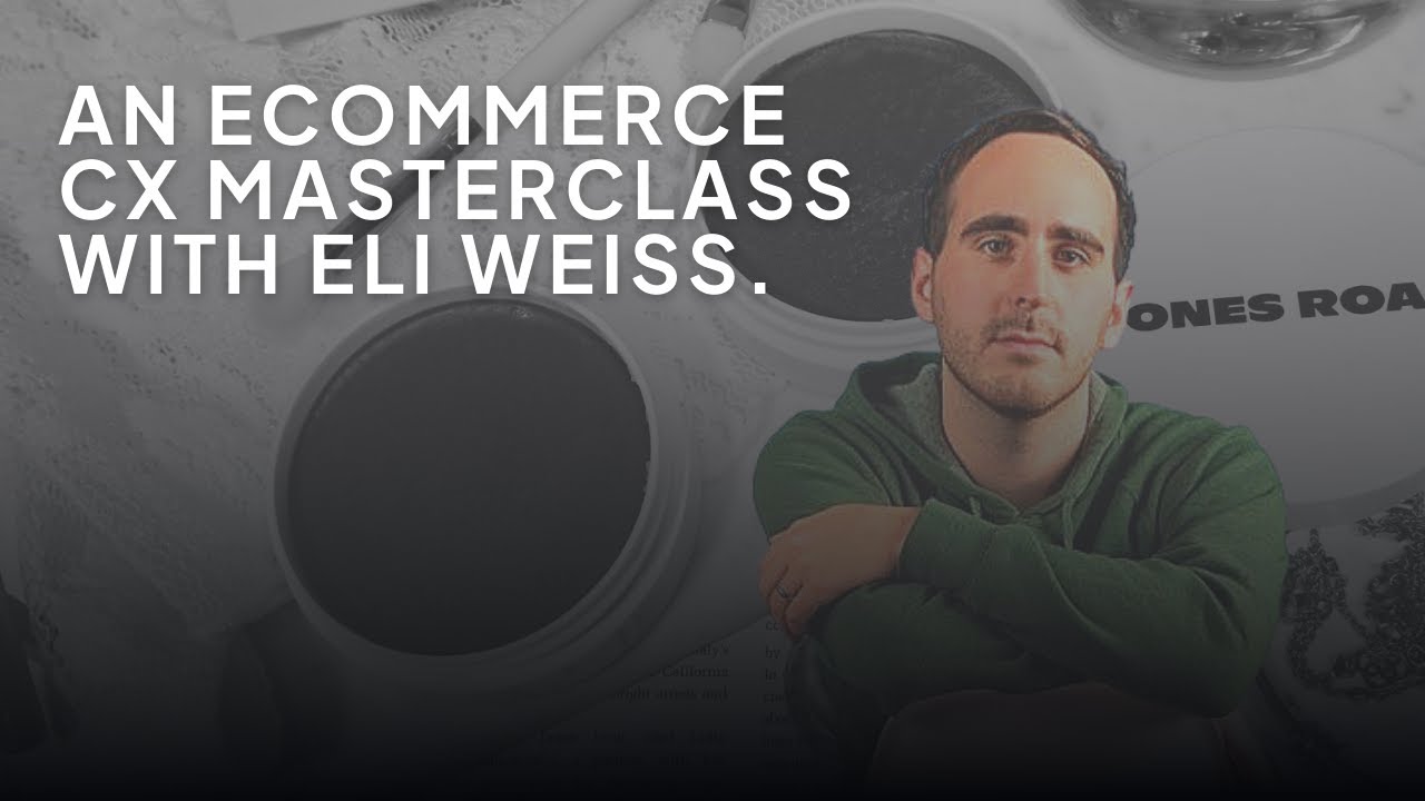 Eli Weiss teaches an Ecommerce CX masterclass.