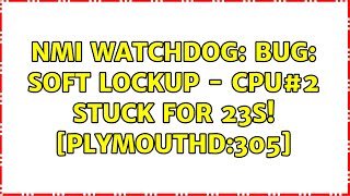 Ubuntu: NMI watchdog: BUG: soft lockup - CPU#2 stuck for 23s! [plymouthd:305] (3 Solutions!!)