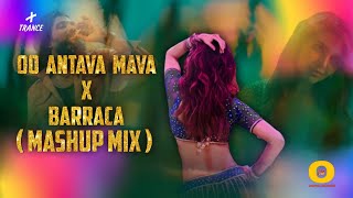 Oo Antava Mava X Barraca ( Mashup Mix ) Dj Lijo || Osmdjsongs Thumb